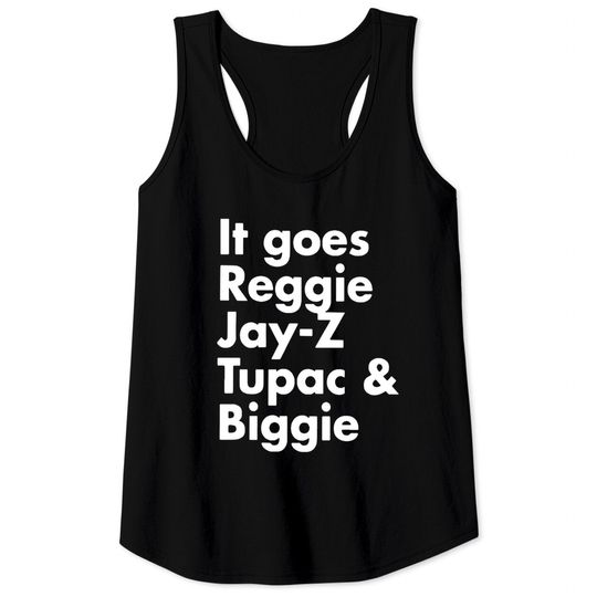 It goes Reggie Jay Z Tupac and Biggie tee-Tank Tops