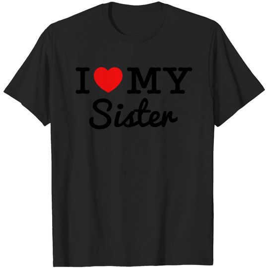 I Love My Sister T Shirt