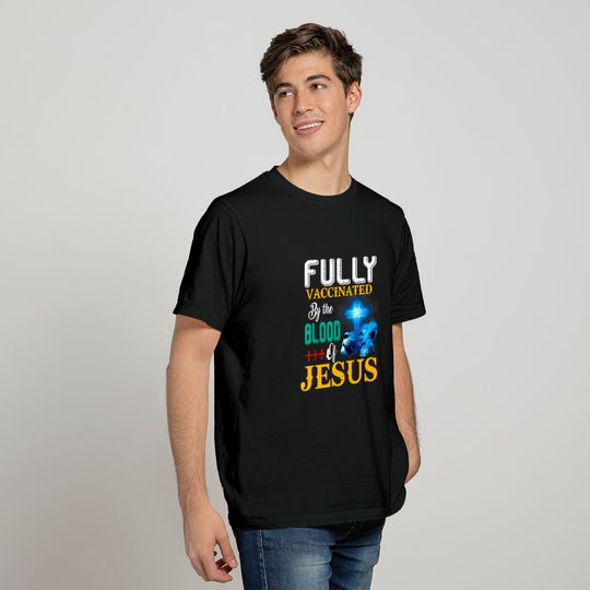 Fully Vaccinated By The Blood Of Jesus T-Shirt