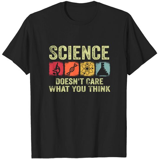 Science Doesn't Care What You Believe T-Shirt Science Doesn't Care What You Think retro Vintage Science