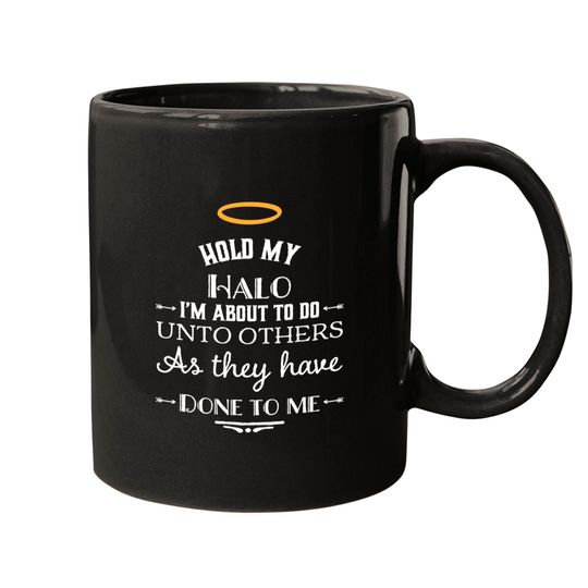 Halo Mugs Hold My Halo I'm About To Do Unto Others Funny Religious