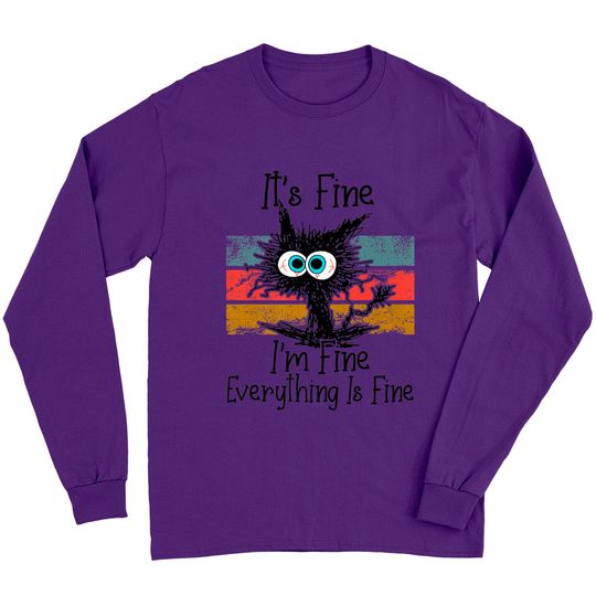 It's Fine I'm Fine Everything Is Fine Cat Lovers Long Sleeves