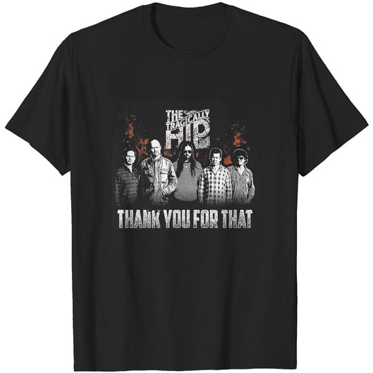 The Tragically Hip Thank You for That T-Shirt