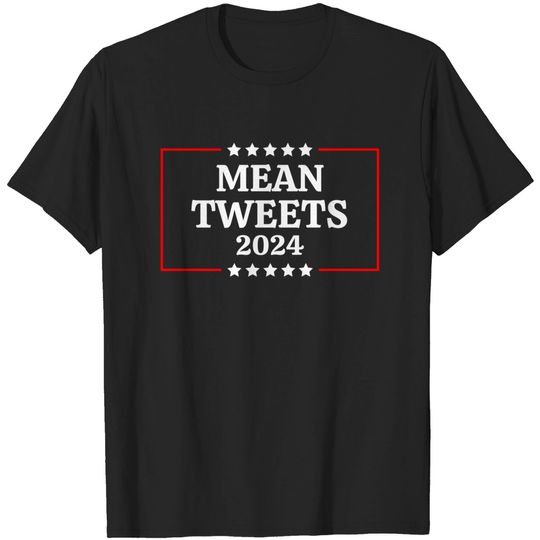 Funny Election Design Mean Tweets 2024 T-Shirt