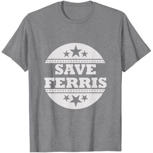 SAVE FERRIS T Shirt