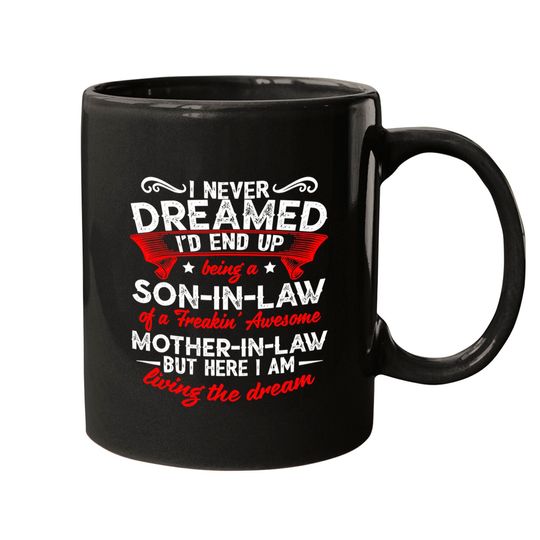 I Never Dreamed I'd End Up Being A Mother In Law-Son in Law Mugs