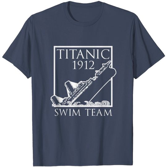 Titanic 1912 Swim Team Funny Titanic Shirt T Shirt