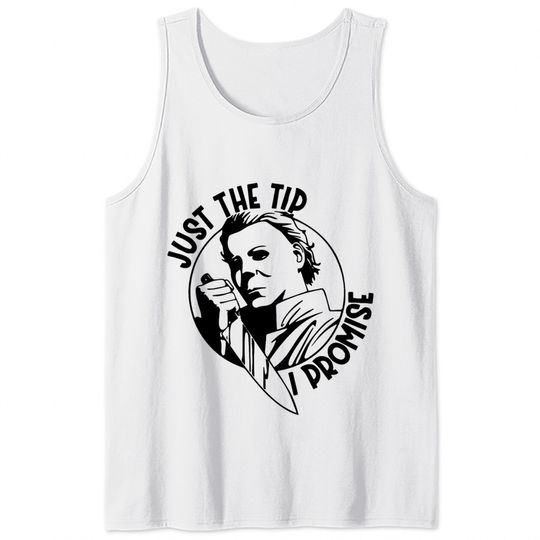 Just The Tip Michael Myers Tank Tops