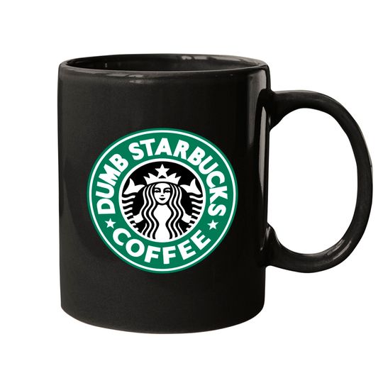 Dumb Coffee - Dumb Starbucks - Mugs