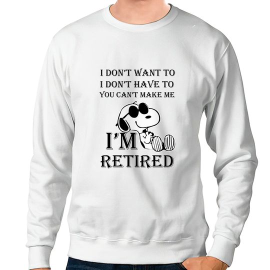I'm Retired Snoopy Sweatshirts