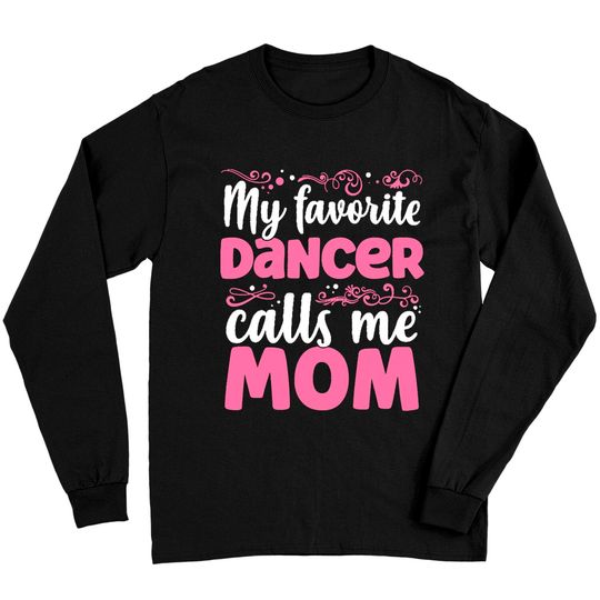 Dancer Mom T- Shirt Womens My Favorite Dancer Calls Me Mom - Dance Mom design T- Shirt Long Sleeves