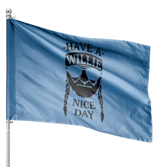 Have A Willie Nice Day House Flag