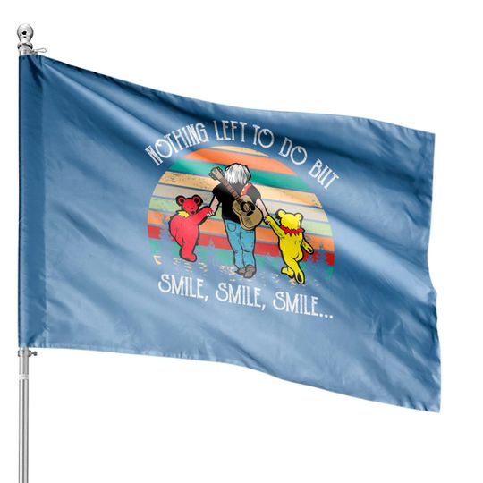 Nothing Left To Do But Smile, Smile, Smile House Flags