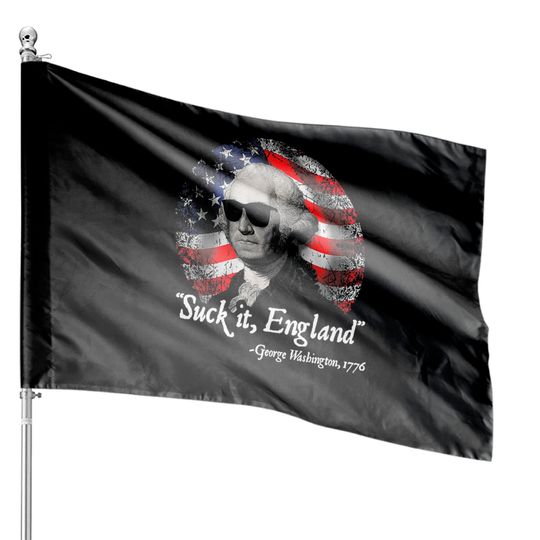 Suck It England 4th of July George Washington 1776 House Flags