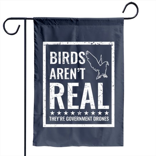 Birds Aren't Real They'r Government Drones Garden Flag