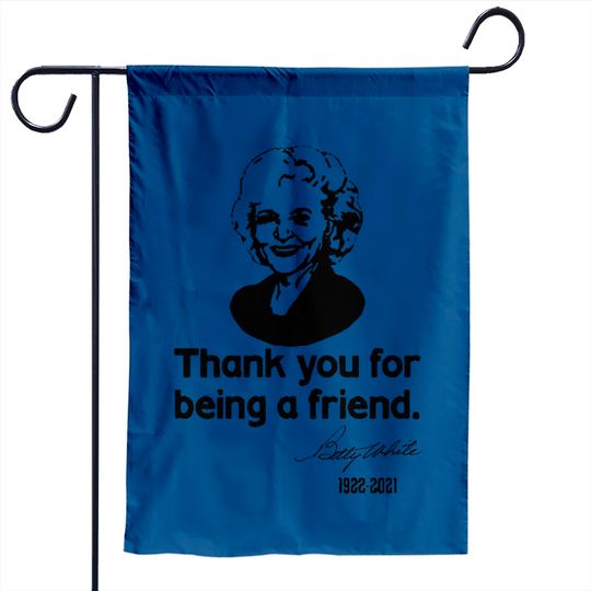 Rip Betty White Signature Thank You For Being A Friend Garden Flag