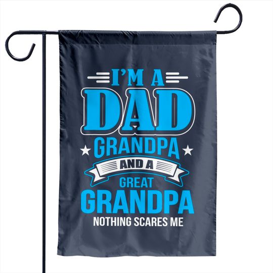 I'm A Dad Grandpa And Great Grandpa Garden Flag