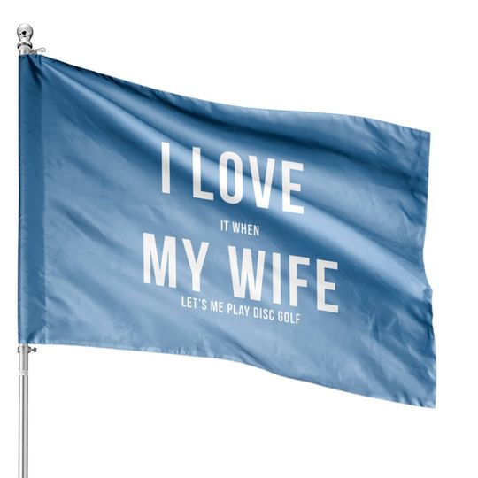 Disc Golf I Love My Wife House Flag