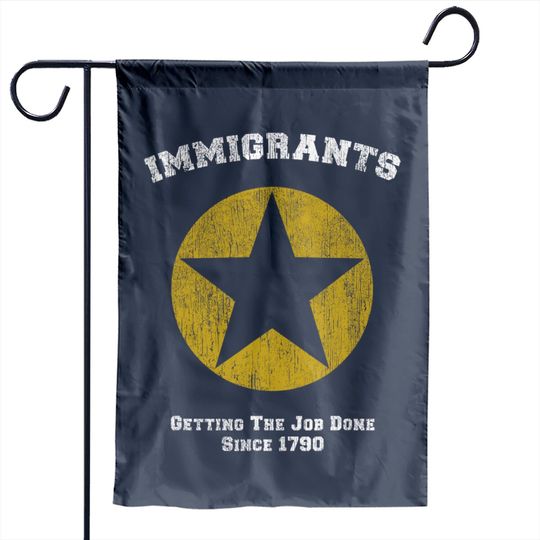 Immigrants We Get The Job Done Lyrics Since 1790 Garden Flag