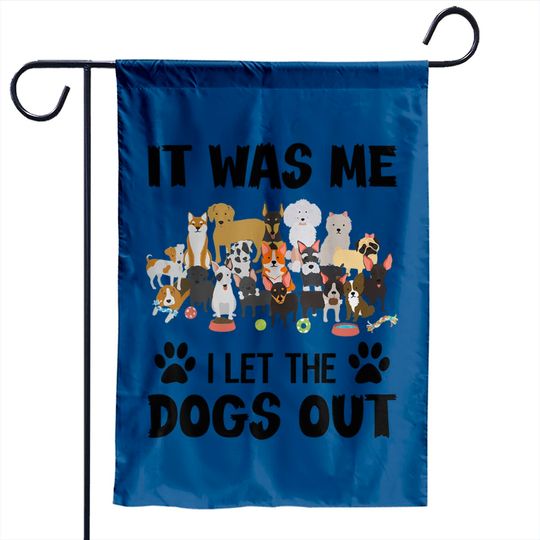 It Was Me I Let The Dogs Out Funny Dog Lover Garden Flag