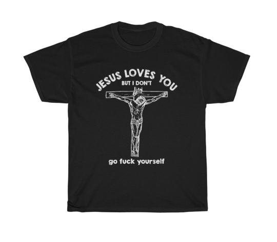Jesus loves you but i don't T-Shirt