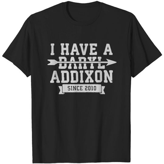 I Have A Daryl Addixon Since 2010 Daryl T-Shirt