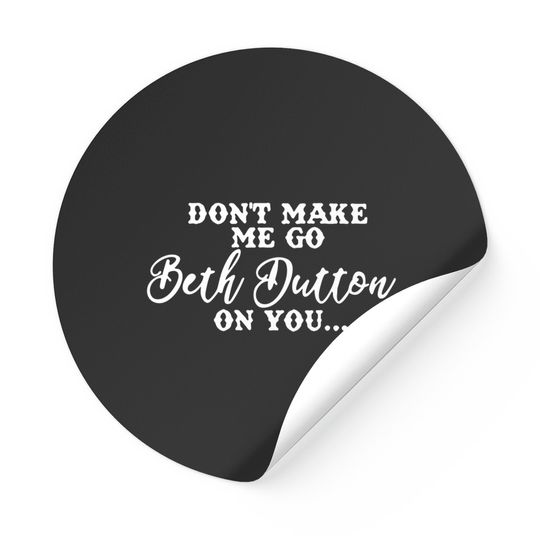 Don't Make Me Go Beth Dutton On You Summer Sticker