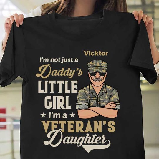 I'm Not Just A Daddy's Little Girl, I'm A Veteran's Daughter - Personalized Unisex T-Shirt