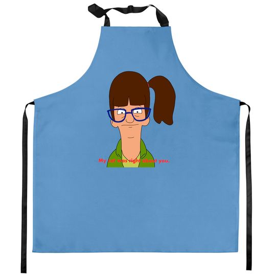 My cat was right about you. - Bobs Burgers - Kitchen Aprons
