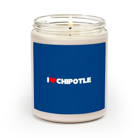 I Love  Chipotle Scented Candles Scented Candles