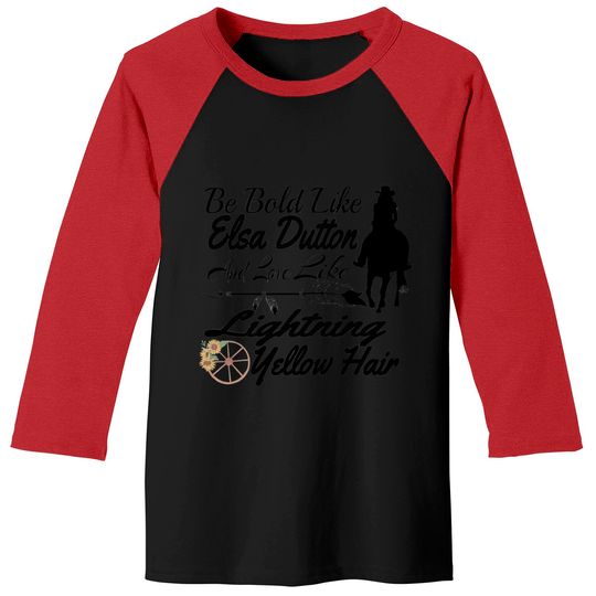 Be Bold Like Elsa Dutton Baseball Tees, Lightning Yellow Hair Shirt, 1883 TV Series Baseball Tees, 1883 Ladies Shirt