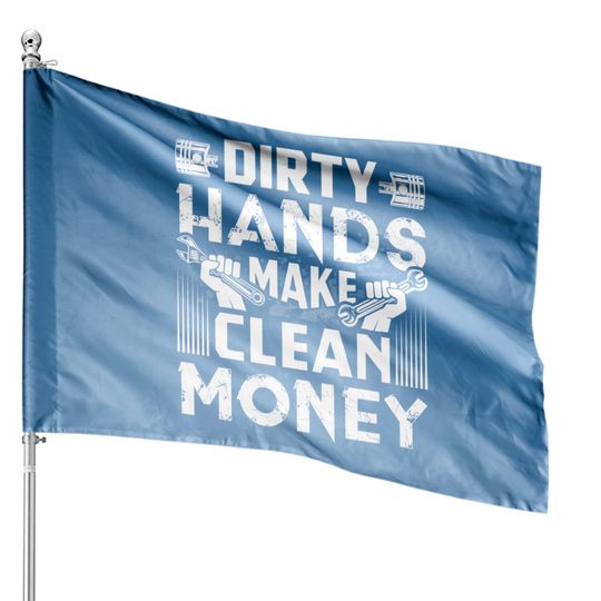 Dirty Hands Make Clean Money Funny Mechanic Gift Pullover House Flags