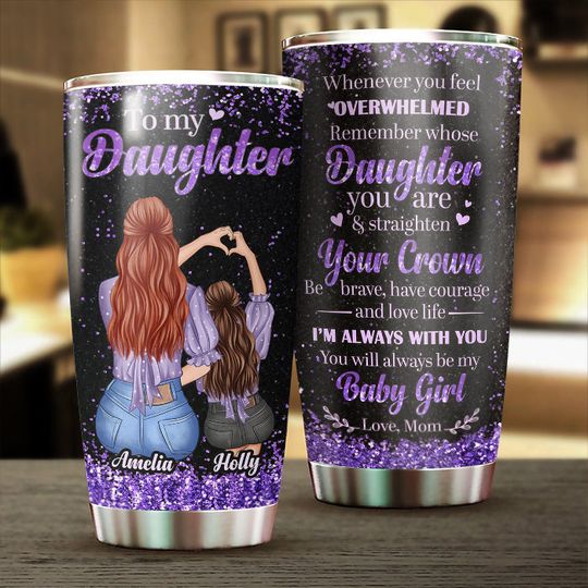 To My Daughter - Remember Whose Daughter You Are - Personalized Tumbler