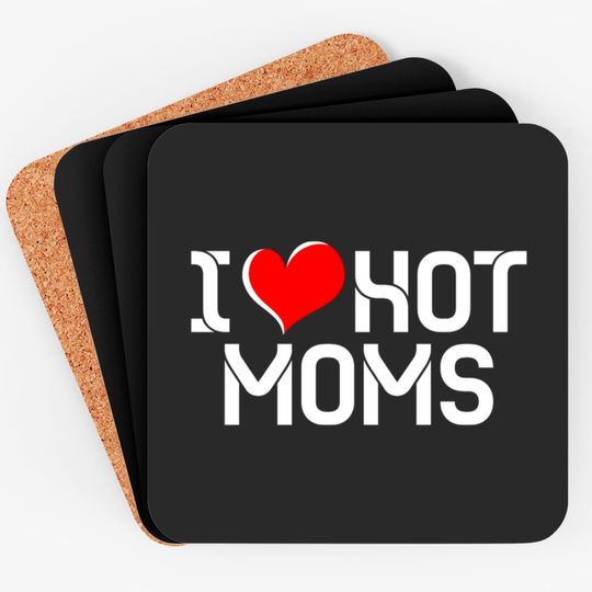I Love Hot Moms Coasters Coasters