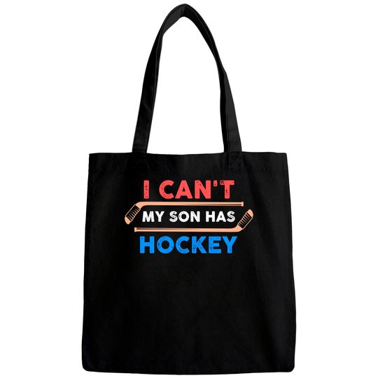 I Can't My Son Has Hockey - Hockey Dad & Hockey Mom Bags