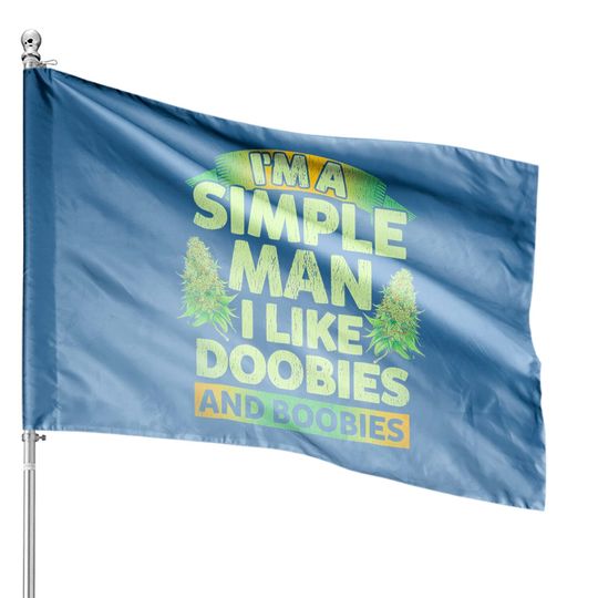 I'm A Simple Man I Like Doobies And Boobies Weed  House Flags