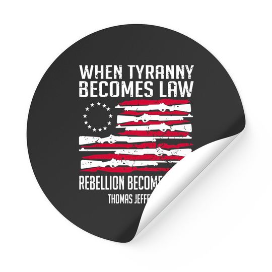 When Tyranny Becomes Law Stickers- Rebellion Becomes Duty Stickers