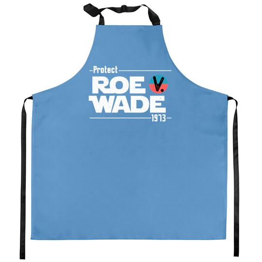 Protect Roe V Wade 1973 Feminist Pro-Choice Abortion Rights Kitchen Aprons