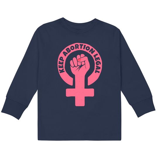 Keep Abortion Legal Pro-Choice Feminist  Kids Long Sleeve T-Shirts