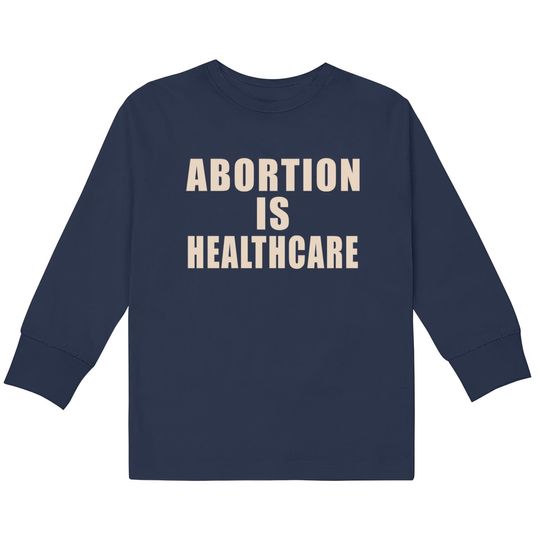 abortion is healthcare - Bans Off Our Bodies pro-choice  Kids Long Sleeve T-Shirts