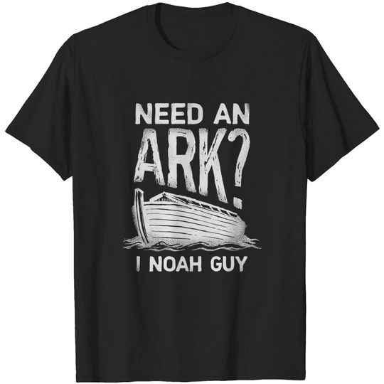 Need an Ark I Noah Guy Funny Christian Men Women Pun Humor T-Shirt