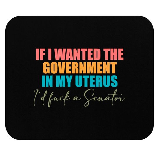 If I Wanted The Government In My Uterus - Abortion Rights Mouse Pads,Pro-Choice Mouse Pads