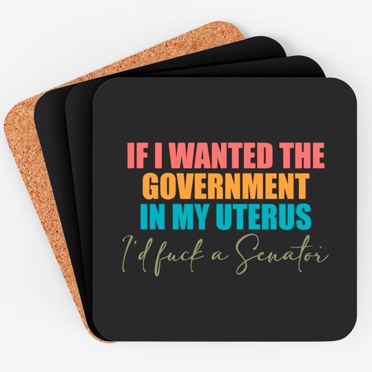If I Wanted The Government In My Uterus - Abortion Rights Coasters,Pro-Choice Coasters