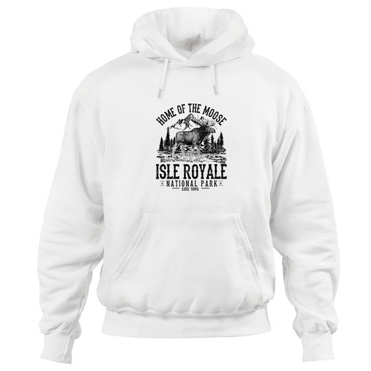 Isle Royale Home Of The Moose National Park Nature Preserve Camping Lover - Isle Royale Home Of The Moose National - Hoodies