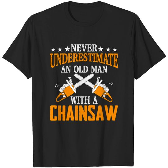 Never Underestimate An Old Man Lumberjack Chainsaw & Logger T-Shirt