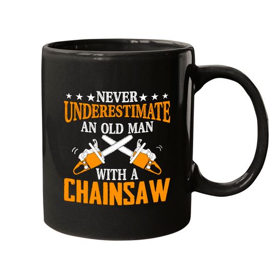 Never Underestimate An Old Man Lumberjack Chainsaw & Logger Mugs
