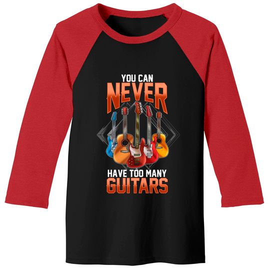 Guitar Shirts For Men You Can Never Have Too Many Guitars Baseball Tees