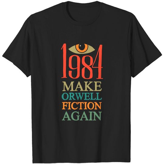 Make Orwell fiction again - Make Orwell Fiction Again - T-Shirt