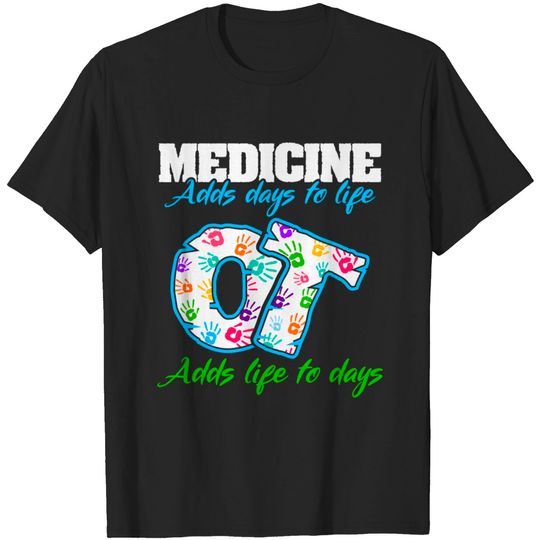 Occupational Therapy Adds Life To Days - Occupational Therapy - T-Shirt