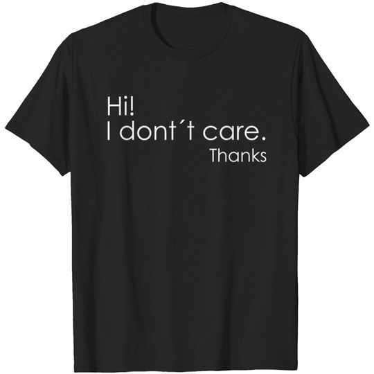Hi! I Don't Care Thanks Shirt